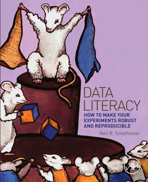Data Literacy : How to Make Your Experiments Robust and Reproducible - Neil Smalheiser