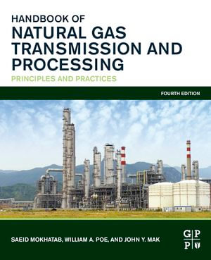 Handbook of Natural Gas Transmission and Processing : Principles and Practices - Saeid Mokhatab