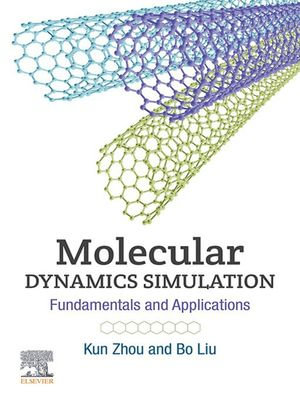 Molecular Dynamics Simulation : Fundamentals and Applications - Kun Zhou