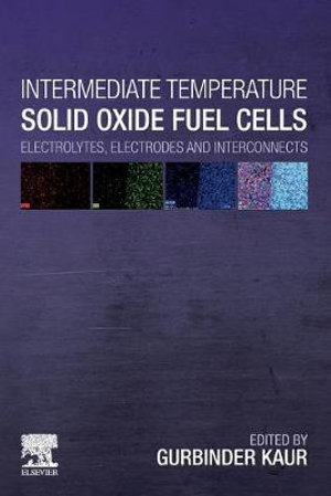 Intermediate Temperature Solid Oxide Fuel Cells : Electrolytes, Electrodes and Interconnets - Kaur