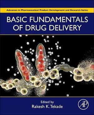 Basic Fundamentals of Drug Delivery : Advances in Pharmaceutical Product Development and Research - Tekade
