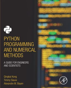 Python Programming and Numerical Methods : A Guide for Engineers and Scientists - Qingkai Kong