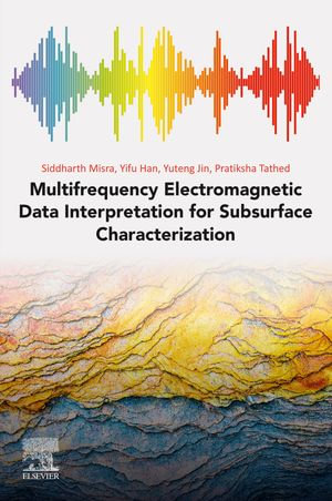 Multifrequency Electromagnetic Data Interpretation for Subsurface Characterization - Siddharth Misra