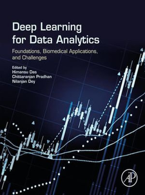 Deep Learning for Data Analytics : Foundations, Biomedical Applications, and Challenges - Himansu Das