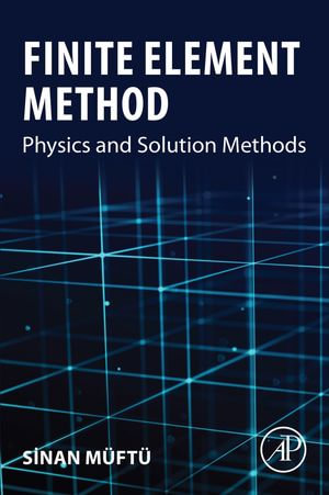 Finite Element Method : Physics and Solution Methods - Sinan Muftu