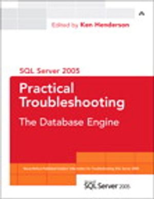 SQL Server 2005 Practical Troubleshooting : The Database Engine - Ken Henderson Editor