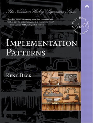 Implementation Patterns : Addison-Wesley Signature Series (Beck) - Kent Beck