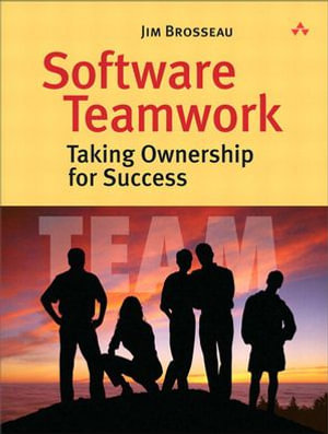 Software Teamwork : Taking Ownership for Success - Jim Brosseau