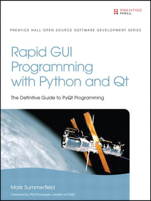 Rapid GUI Programming with Python and Qt : The Definitive Guide to PyQt Programming - Mark Summerfield