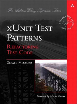 xUnit Test Patterns : Refactoring Test Code - Gerard Meszaros