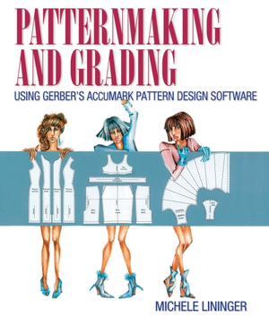 Patternmaking and Grading Using Gerber's AccuMark Pattern Design Software - Michele Lininger