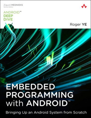 Embedded Programming with Android : Bringing Up an Android System from Scratch - Roger Ye