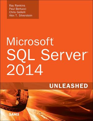Microsoft SQL Server 2014 Unleashed : Unleashed - Ray Rankins