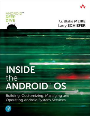 Inside the Android OS : Building, Customizing, Managing and Operating Android System Services - G. Meike