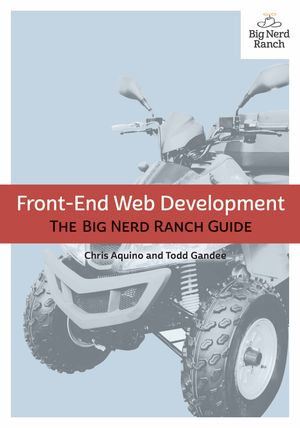 Front-End Web Development : The Big Nerd Ranch Guide - Chris Aquino