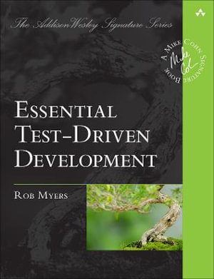 Essential Test-Driven Development : Addison-Wesley Signature Series (Cohn) - Rob Myers