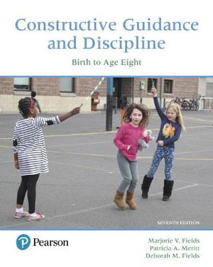 Constructive Guidance and Discipline 7ed : Birth to Age Eight - Deborah Fields