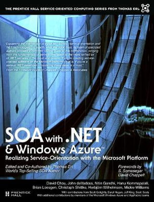 SOA with .NET and Windows Azure : Realizing Service-Orientation with the Microsoft Platform - Brian Loesgen
