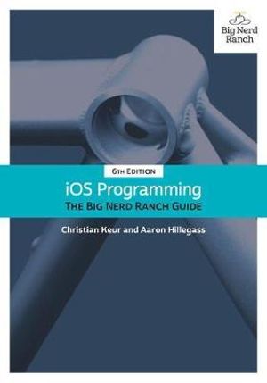 iOS Programming : The Big Nerd Ranch Guide 6th Edition - Christian Keur