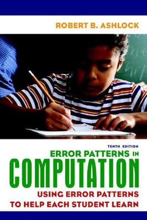 Error Patterns in Computation : Using Error Patterns to Help Each Student Learn - Robert Ashlock