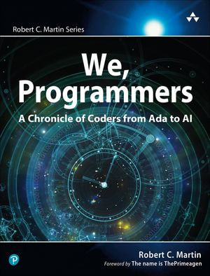 We, Programmers : A Chronicle of Coders from Ada to AI - Robert Martin