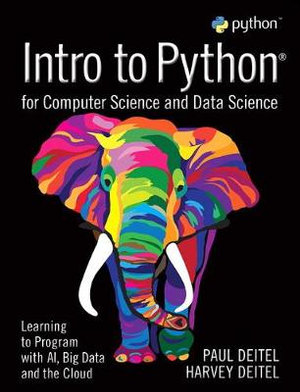 Intro to Python for Computer Science and Data Science : Learning to Program with AI, Big Data and The Cloud - Paul Deitel
