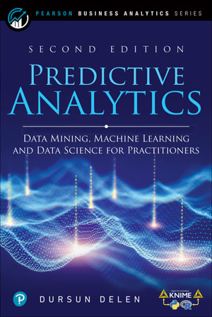 Predictive Analytics : Data Mining, Machine Learning and Data Science for Practitioners - Dursun Delen