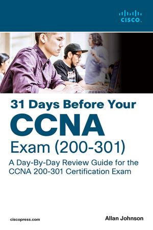 31 Days Before your CCNA Exam : A Day-By-Day Review Guide for the CCNA 200-301 Certification Exam - Allan Johnson