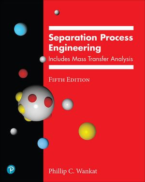 Separation Process Engineering : Includes Mass Transfer Analysis - Phillip Wankat