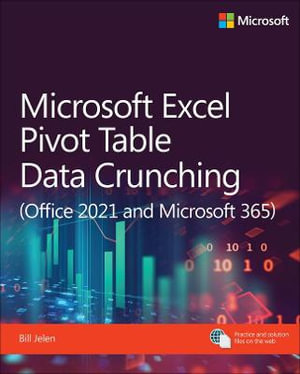 Microsoft Excel Pivot Table Data Crunching (Office 2021 and Microsoft 365) : Microsoft Business Skills - Bill Jelen