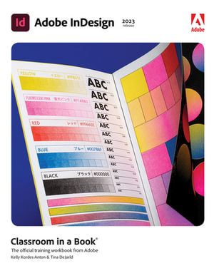 Adobe InDesign Classroom in a Book (2023 Release) : Classroom in a Book - Kelly Kordes Anton