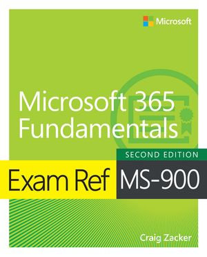 Exam Ref MS-900 Microsoft 365 Fundamentals : Exam Ref - Craig Zacker