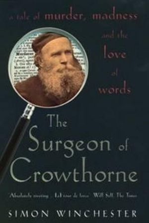 The Surgeon of Crowthorne : A Tale of Murder, Madness and the Love of Words - Simon Winchester