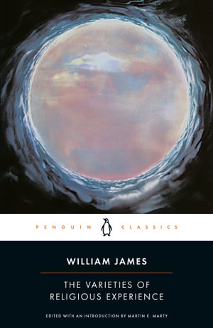 The Varieties of Religious Experience : A Study in Human Nature  - William James 