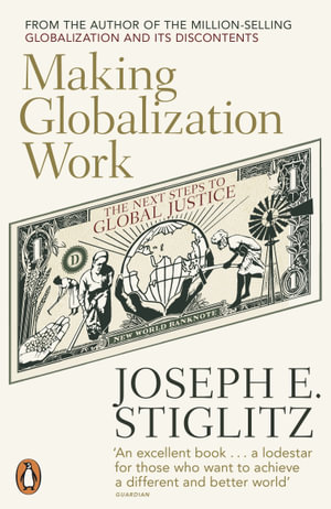Making Globalization Work : The Next Steps to Global Justice - Joseph Stiglitz