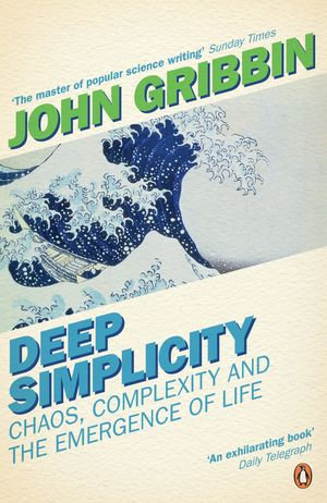 Deep Simplicity : Chaos, Complexity and the Emergence of Life - John Gribbin