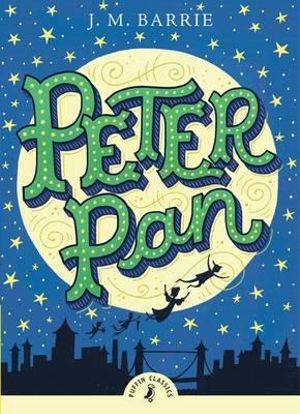 Puffin Classics : Peter Pan : Puffin Classics - Sir J. M. Barrie