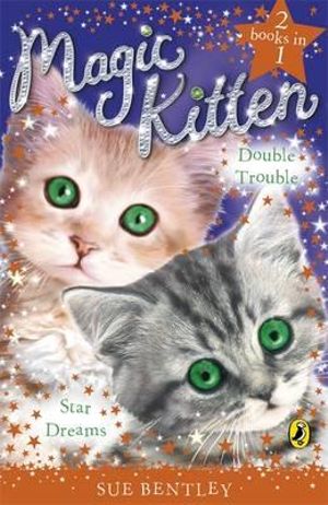 Magic Kitten Duos : Star Dreams and Double Trouble - Sue Bentley