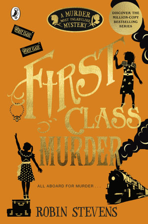 First Class Murder : A Murder Most Unladylike Mystery - Robin Stevens