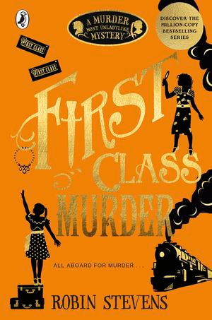 First Class Murder : A Murder Most Unladylike Mystery - Robin Stevens