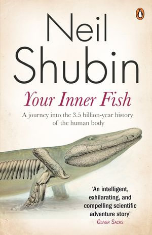 Your Inner Fish : The amazing discovery of our 375-million-year-old ancestor - Neil Shubin