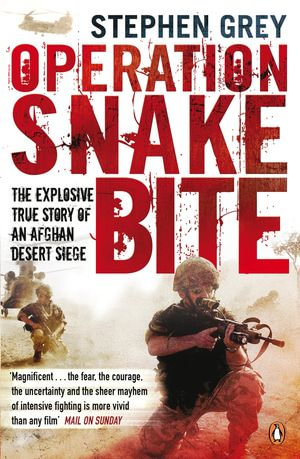 Operation Snakebite : The Explosive True Story of an Afghan Desert Siege - Stephen Grey