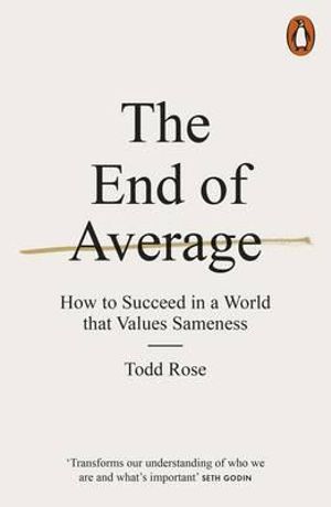 The End of Average : How to Succeed in a World That Values Sameness - Todd Rose
