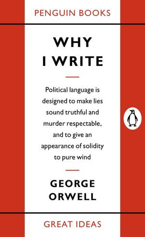 Why I Write : Penguin Great Ideas - George Orwell