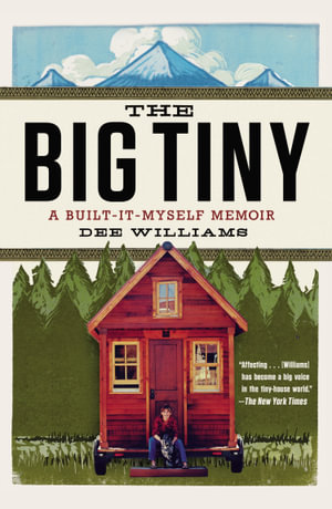 The Big Tiny : A Built-it-Myself Memoir - Dee Williams