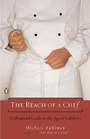 The Reach of a Chef : Professional Cooks in the Age of Celebrity - Michael Ruhlman