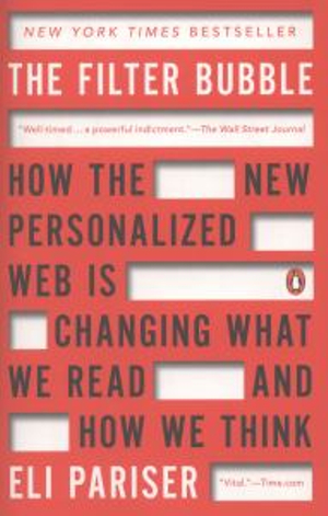 The Filter Bubble : How the New Personalized Web Is Changing What We Read and How We Think - Eli Pariser
