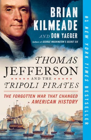 Thomas Jefferson And The Tripoli Pirates : The Forgotten War That Changed American History - Brian Kilmeade