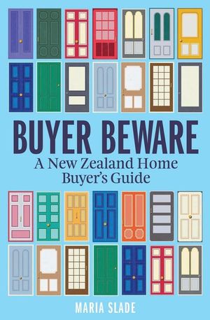 Buyer Beware : A New Zealand Home Buyer's Guide - Maria Slade