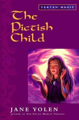 The Pictish Child: Tartan Magic, Book Two : Tartan Magic - Jane Yolen